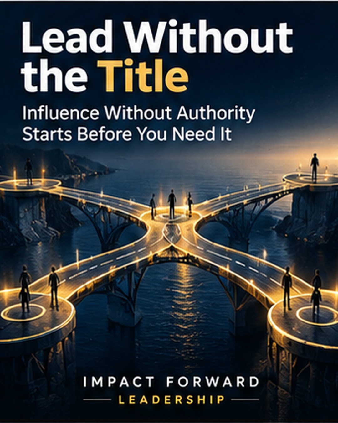 Leadership graphic reading Lead Without the Title over interconnected golden bridges between teams.
